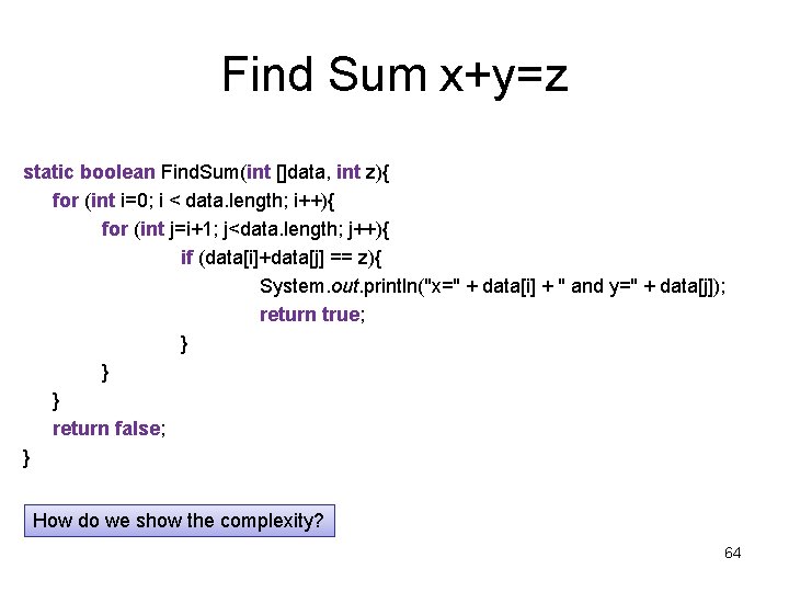 Find Sum x+y=z static boolean Find. Sum(int []data, int z){ for (int i=0; i