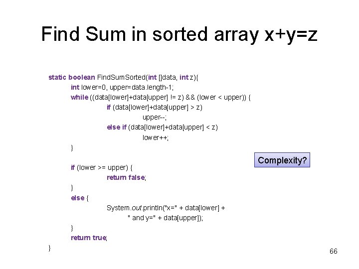 Find Sum in sorted array x+y=z static boolean Find. Sum. Sorted(int []data, int z){