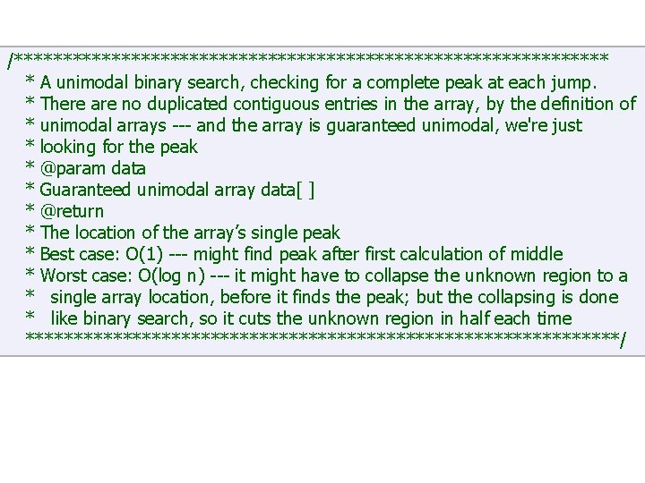 /******************************* * A unimodal binary search, checking for a complete peak at each jump.