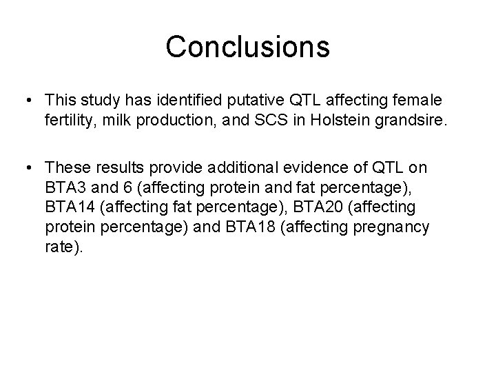 Conclusions • This study has identified putative QTL affecting female fertility, milk production, and