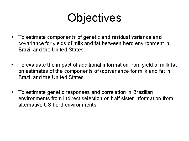 Objectives • To estimate components of genetic and residual variance and covariance for yields
