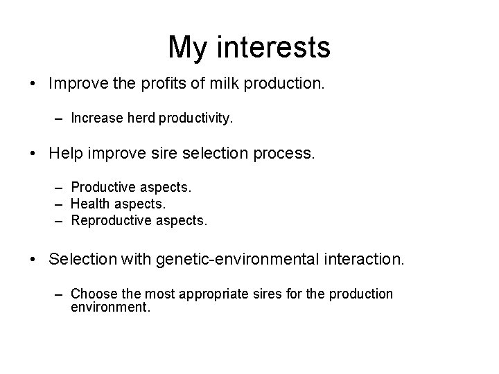 My interests • Improve the profits of milk production. – Increase herd productivity. •