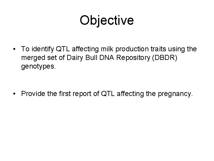 Objective • To identify QTL affecting milk production traits using the merged set of