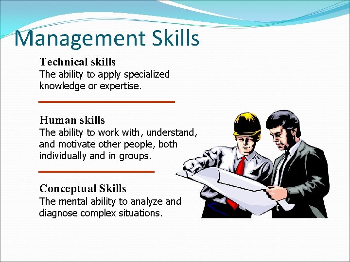 Management Skills Technical skills The ability to apply specialized knowledge or expertise. Human skills Management Skills Technical skills The ability to apply specialized knowledge or expertise. Human skills