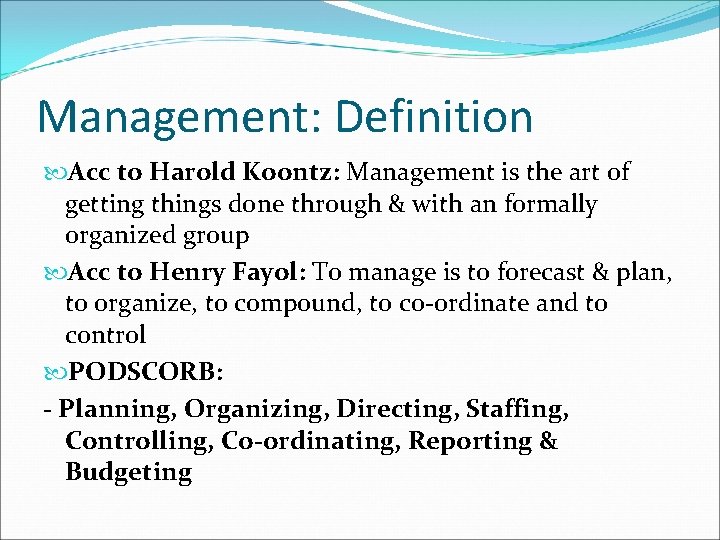 Management: Definition Acc to Harold Koontz: Management is the art of getting things done Management: Definition Acc to Harold Koontz: Management is the art of getting things done