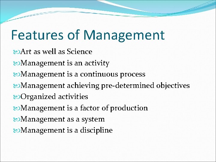 Features of Management Art as well as Science Management is an activity Management is Features of Management Art as well as Science Management is an activity Management is