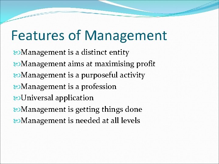 Features of Management is a distinct entity Management aims at maximising profit Management is Features of Management is a distinct entity Management aims at maximising profit Management is