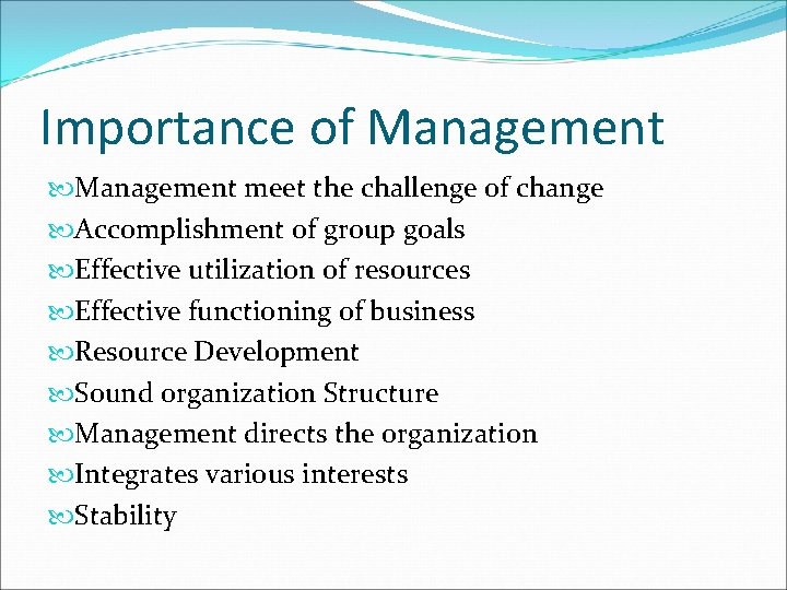 Importance of Management meet the challenge of change Accomplishment of group goals Effective utilization Importance of Management meet the challenge of change Accomplishment of group goals Effective utilization