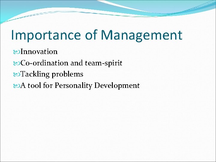 Importance of Management Innovation Co-ordination and team-spirit Tackling problems A tool for Personality Development Importance of Management Innovation Co-ordination and team-spirit Tackling problems A tool for Personality Development
