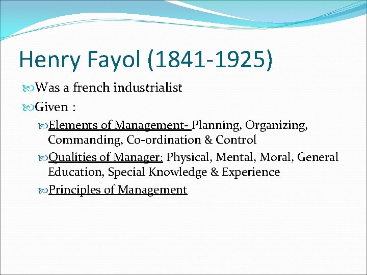 Henry Fayol (1841 -1925) Was a french industrialist Given : Elements of Management- Planning, Henry Fayol (1841 -1925) Was a french industrialist Given : Elements of Management- Planning,