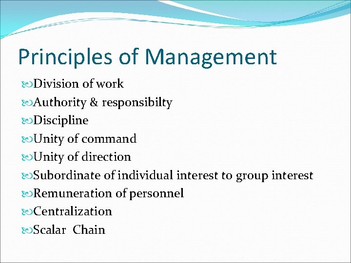 Principles of Management Division of work Authority & responsibilty Discipline Unity of command Unity Principles of Management Division of work Authority & responsibilty Discipline Unity of command Unity