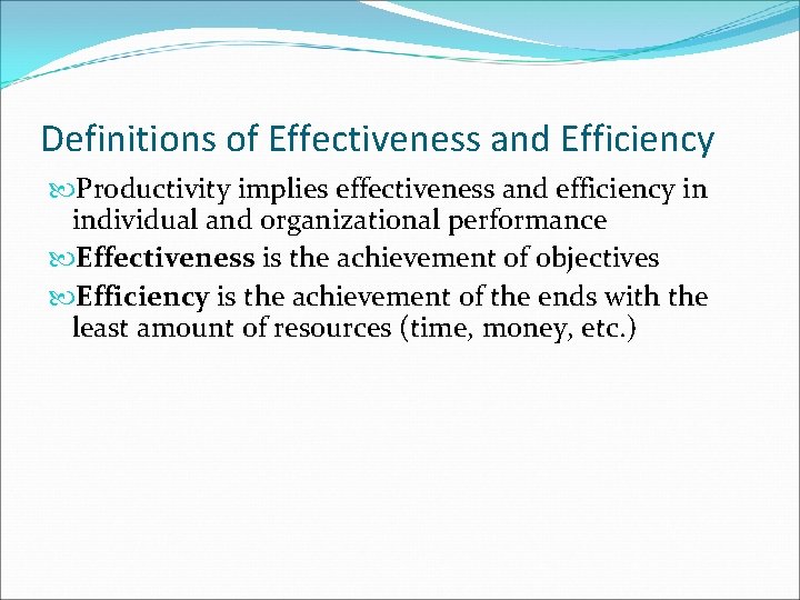 Definitions of Effectiveness and Efficiency Productivity implies effectiveness and efficiency in individual and organizational Definitions of Effectiveness and Efficiency Productivity implies effectiveness and efficiency in individual and organizational