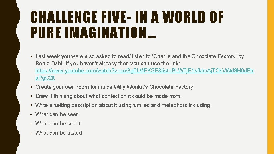 CHALLENGE FIVE- IN A WORLD OF PURE IMAGINATION… • Last week you were also