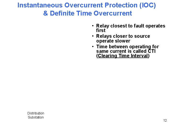 Instantaneous Overcurrent Protection (IOC) & Definite Time Overcurrent • Relay closest to fault operates