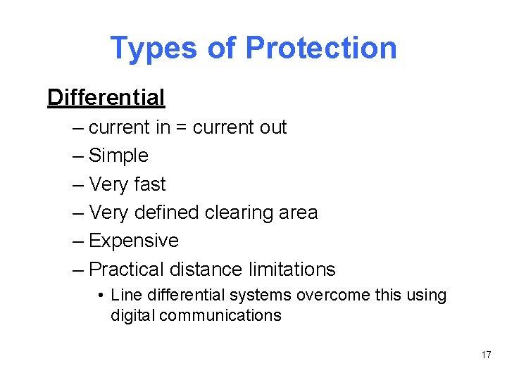 Types of Protection Differential – current in = current out – Simple – Very