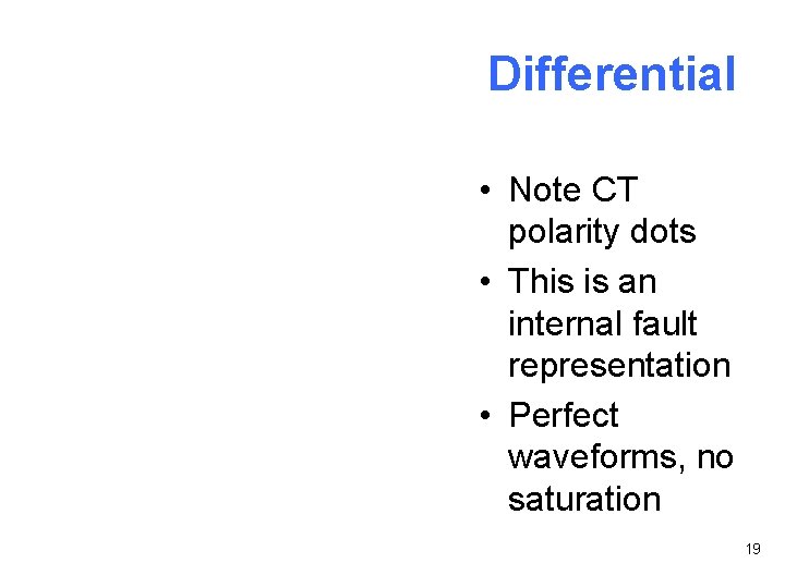 Differential • Note CT polarity dots • This is an internal fault representation •