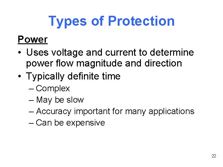 Types of Protection Power • Uses voltage and current to determine power flow magnitude