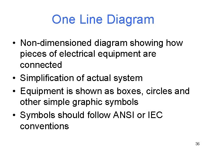 One Line Diagram • Non-dimensioned diagram showing how pieces of electrical equipment are connected