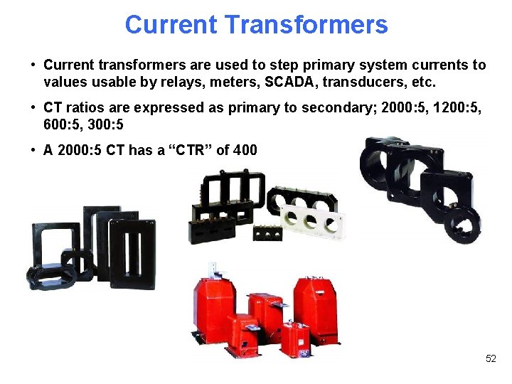 Current Transformers • Current transformers are used to step primary system currents to values