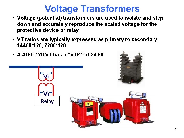 Voltage Transformers • Voltage (potential) transformers are used to isolate and step down and
