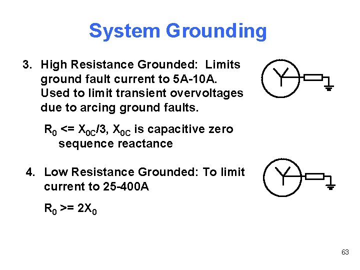 System Grounding 3. High Resistance Grounded: Limits ground fault current to 5 A-10 A.