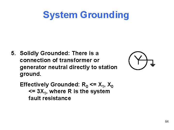System Grounding 5. Solidly Grounded: There is a connection of transformer or generator neutral