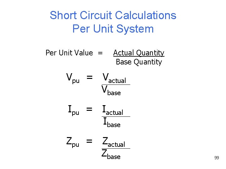 Short Circuit Calculations Per Unit System Per Unit Value = Actual Quantity Base Quantity