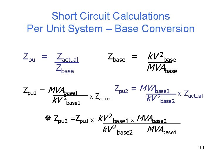 Short Circuit Calculations Per Unit System – Base Conversion Zbase = k. V Zpu