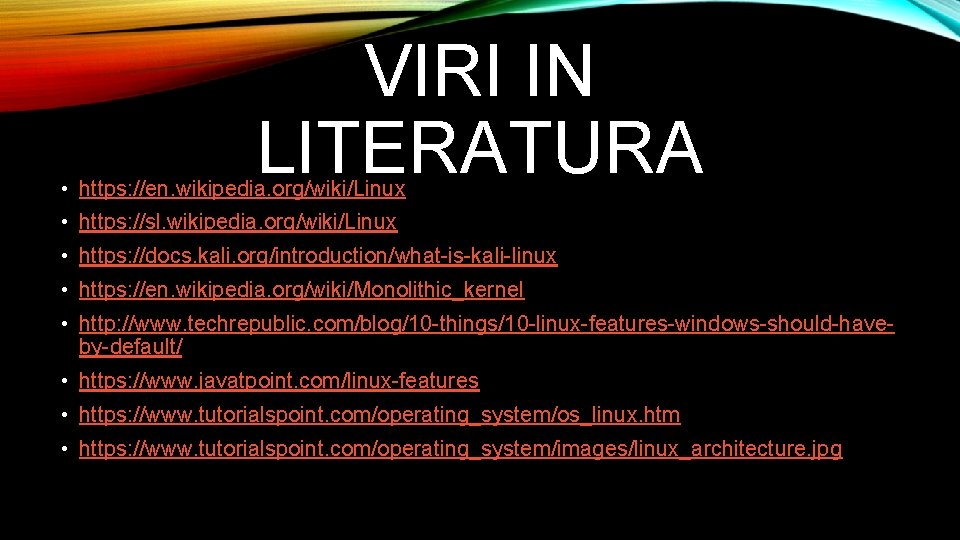 VIRI IN LITERATURA • https: //en. wikipedia. org/wiki/Linux • https: //sl. wikipedia. org/wiki/Linux •