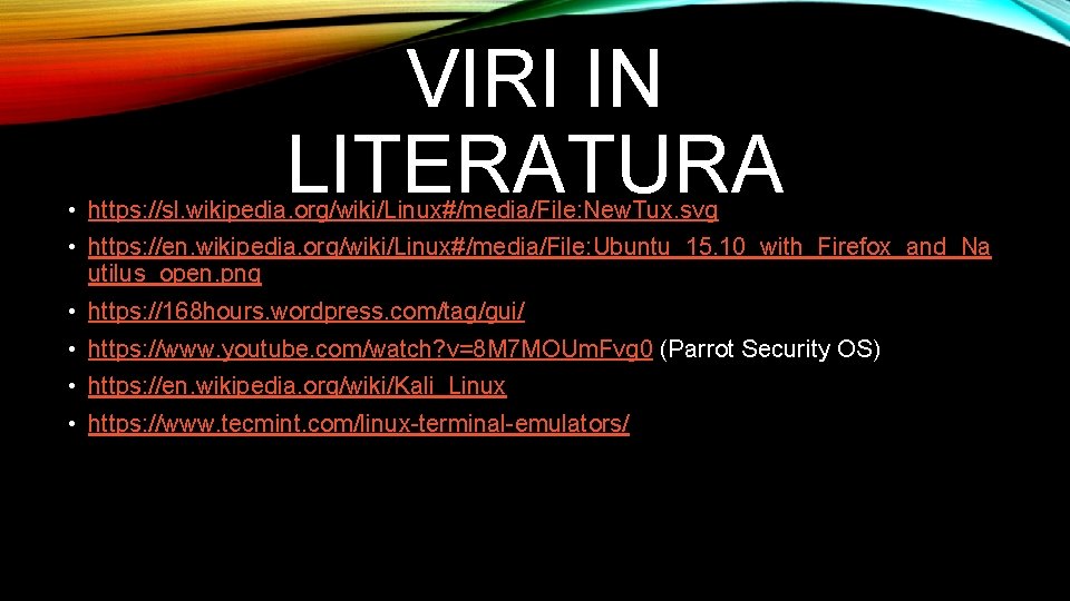 VIRI IN LITERATURA • https: //sl. wikipedia. org/wiki/Linux#/media/File: New. Tux. svg • https: //en.