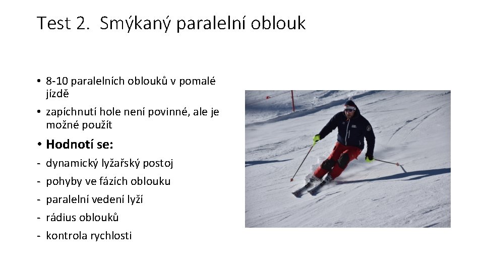 Test 2. Smýkaný paralelní oblouk • 8 -10 paralelních oblouků v pomalé jízdě •