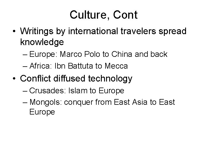 Culture, Cont • Writings by international travelers spread knowledge – Europe: Marco Polo to