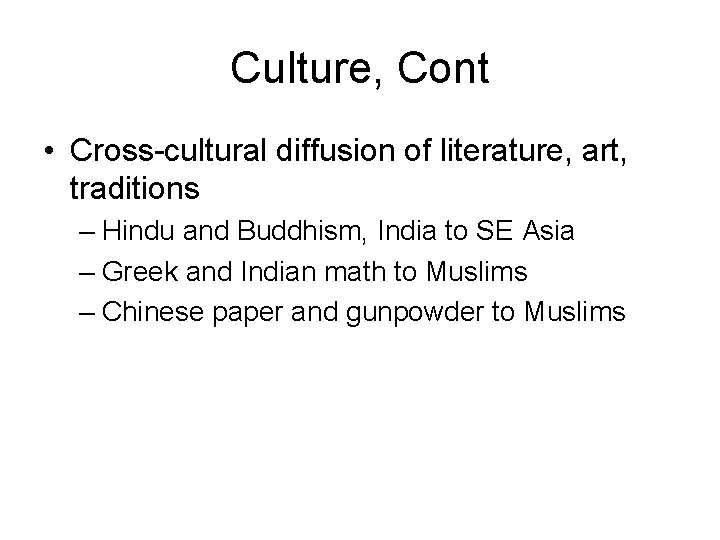 Culture, Cont • Cross-cultural diffusion of literature, art, traditions – Hindu and Buddhism, India