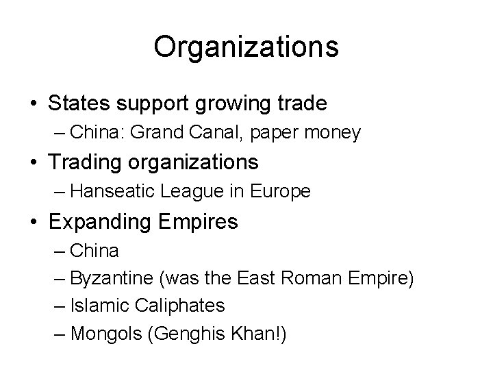 Organizations • States support growing trade – China: Grand Canal, paper money • Trading