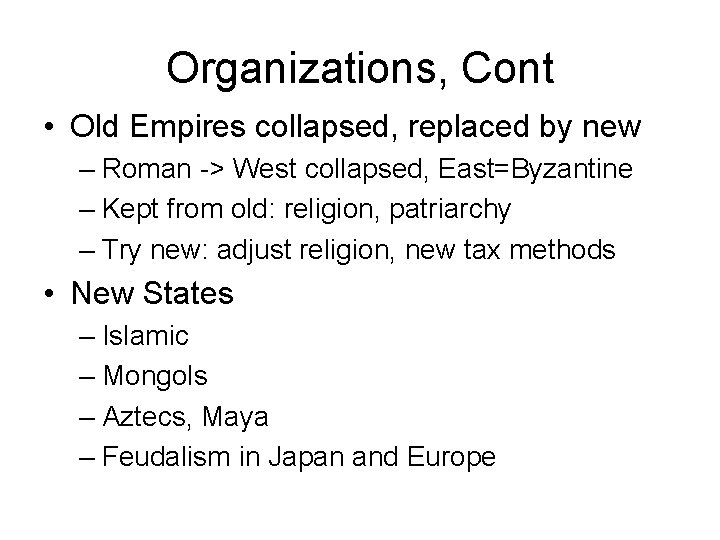 Organizations, Cont • Old Empires collapsed, replaced by new – Roman -> West collapsed,