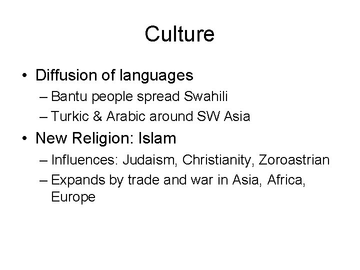 Culture • Diffusion of languages – Bantu people spread Swahili – Turkic & Arabic