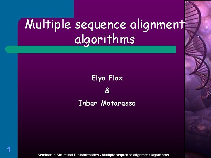 Multiple sequence alignment algorithms Elya Flax & Inbar Matarasso 1 Seminar in Structural Bioinformatics