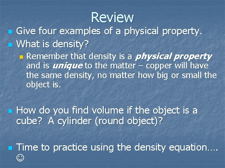 Review n n Give four examples of a physical property. What is density? n