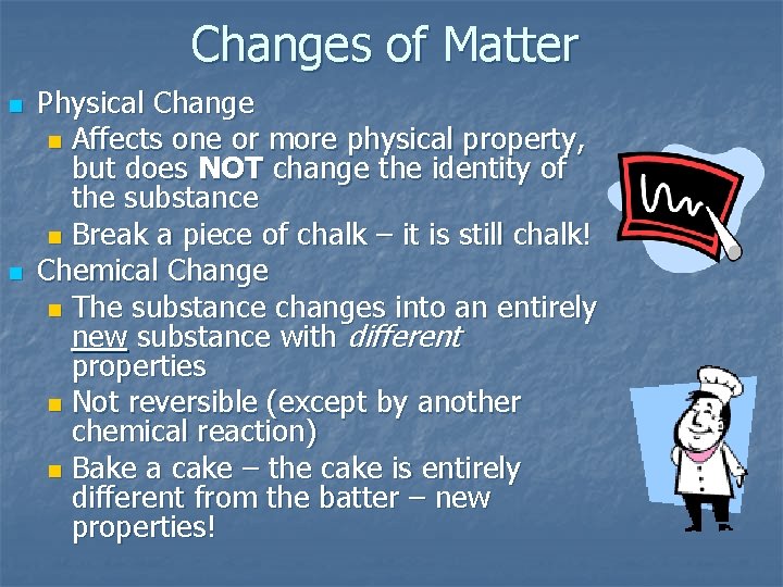 Changes of Matter n n Physical Change n Affects one or more physical property,