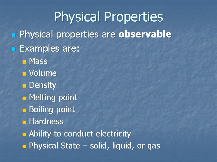 Physical Properties n n Physical properties are observable Examples are: Mass n Volume n