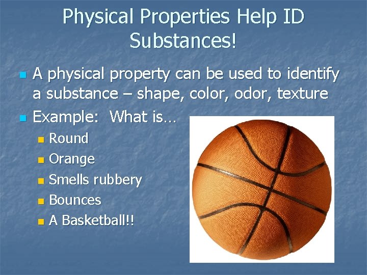 Physical Properties Help ID Substances! n n A physical property can be used to