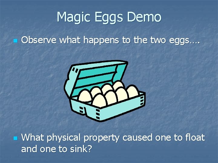 Magic Eggs Demo n n Observe what happens to the two eggs…. What physical