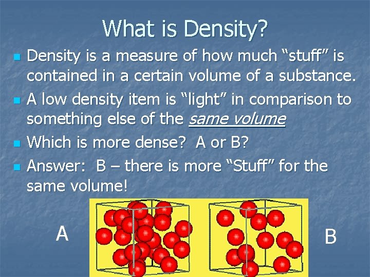 What is Density? n n Density is a measure of how much “stuff” is