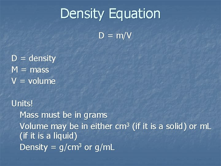 Density Equation D = m/V D = density M = mass V = volume