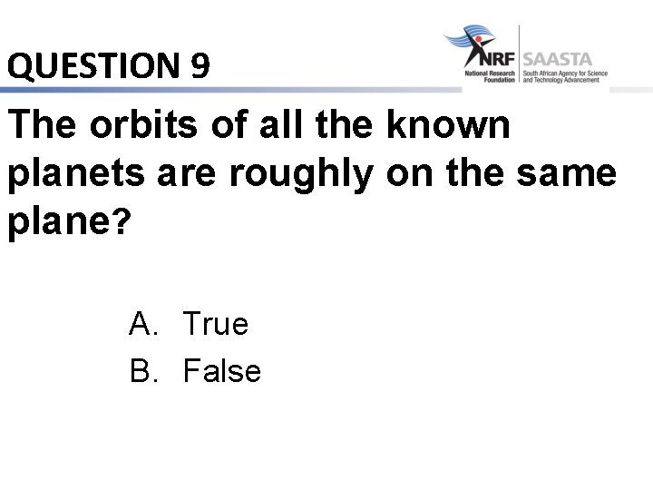 QUESTION 9 The orbits of all the known planets are roughly on the same