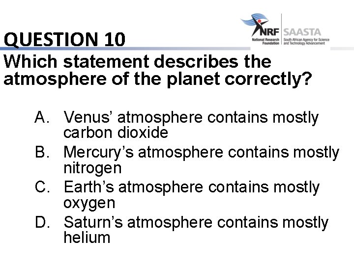 QUESTION 10 Which statement describes the atmosphere of the planet correctly? A. Venus’ atmosphere