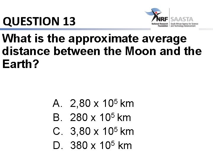 QUESTION 13 What is the approximate average distance between the Moon and the Earth?