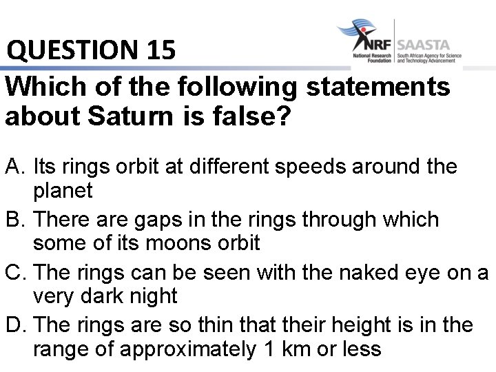 QUESTION 15 Which of the following statements about Saturn is false? A. Its rings