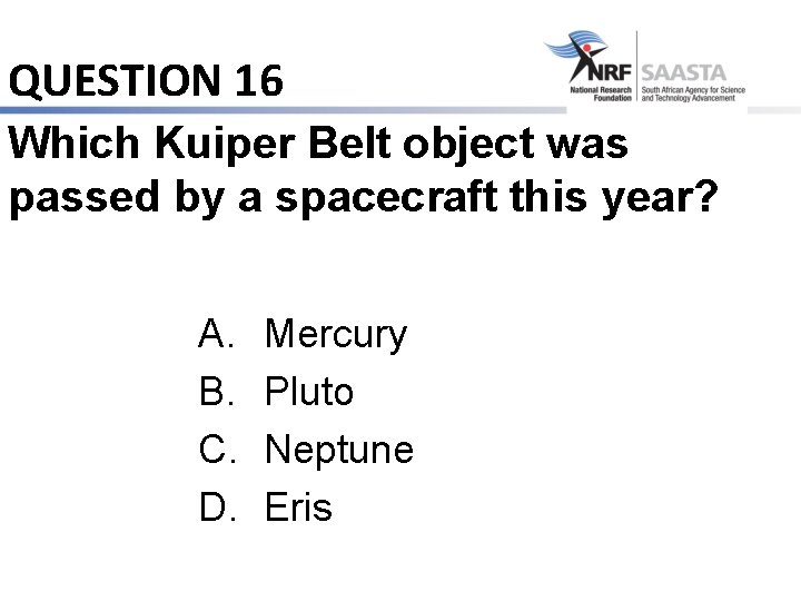 QUESTION 16 Which Kuiper Belt object was passed by a spacecraft this year? A.