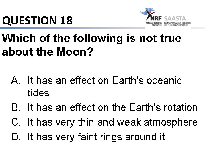 QUESTION 18 Which of the following is not true about the Moon? A. It